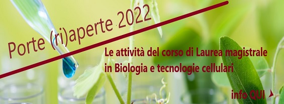 PORTE (RI) APERTE 2022 - ATTIVITÀ DEL CORSO DI LAUREA MAGISTRALE IN BIOLOGIA E TECNOLOGIE CELLULARI